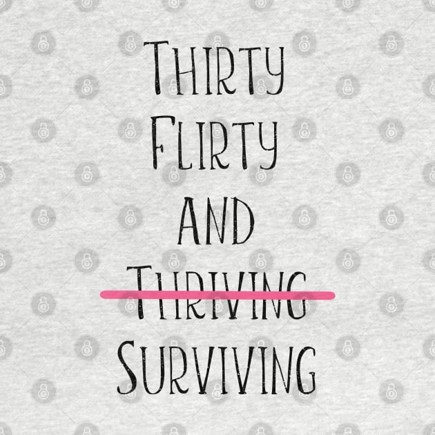 Thirty flirty and surviving by kuallidesigns